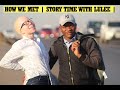 How We Met | Story Time With LuLee 😅| South African Couple YouTubers |