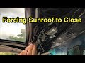 How to manually force a broken sunroof to close.