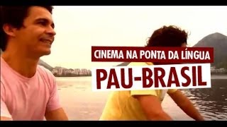 Cinema na ponta da língua - Pgm 002: Pau Brasil