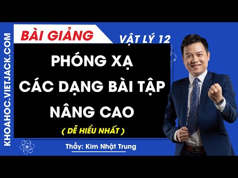 Phóng xạ - Các dạng bài tập nâng cao - Vật lý 12 - Thầy Kim Nhật Trung (DỄ HIỂU NHẤT)