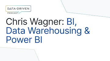 Chris Wagner on Business Intelligence, Data Warehousing & Power BI | Data-Driven Podcast