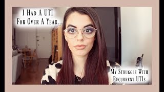 I Had A UTI That Lasted Over A Year | My Struggle With Recurrent UTIs