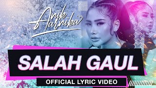 ANIK ARNIKA - SALAH GAUL [  LYRIC VIDEO ]