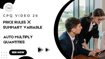 Salesforce CPQ Video 26: Price Rules Part 3 – Using Summary Variables for Quantity Multiplication