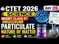 CTET 2026 Science | Particulate Nature of Matter | Class 8th | Lesson 7 | Day 26|