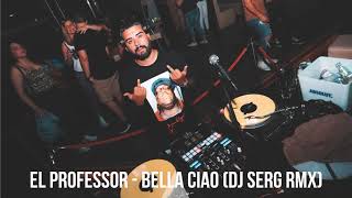 EL PROFESSOR - BELLA CIAO (DJ SERG RMX)