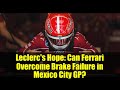 Leclerc's Hope: Can Ferrari Overcome Brake Failure in Mexico City GP?