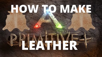 How To Make Leather Ark Primitive Plus