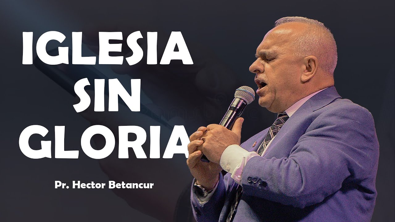 IGLESIA SIN GLORIA - Pr. Héctor Betancur