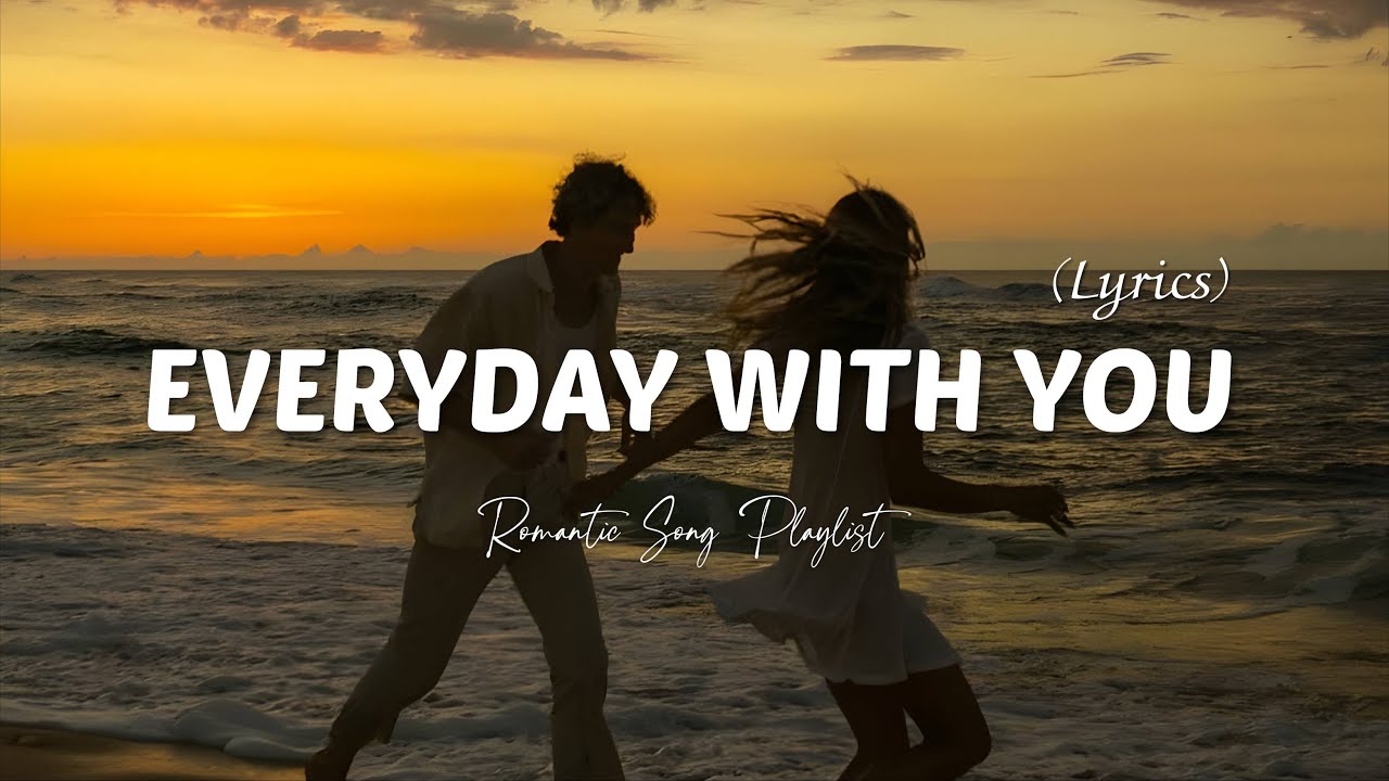 Everyday With You 💖 | Romantic Love Song Playlist - YouTube