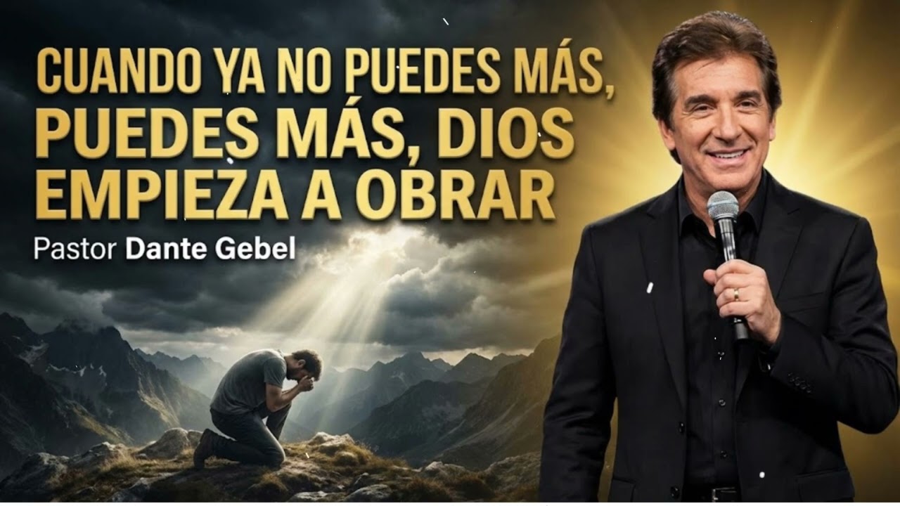 Pastor Dante Gebel - CUANDO YA NO PUEDES MÁS, DIOS EMPIEZA A OBRAR