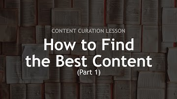 Content Curation Lesson: How to Find Best Content  Part 1