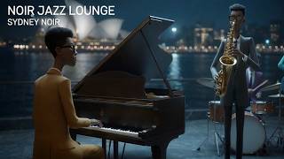 Sydney Harbor Noir Jazz 🇦🇺 Cinematic Lounge for Focus & Calm