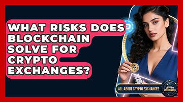 What Risks Does Blockchain Solve for Crypto Exchanges? - All About Crypto Exchanges