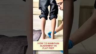HOW TO MAINTAIN ALIGNMENT IN FLAT FEET?