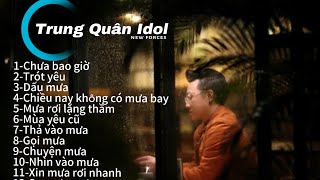 Chưa Bao Giờ , Trót Yêu , Dấu Mưa...- PLAYLIST TRUNG QUÂN IDOL cho ngày mưa thư giãn