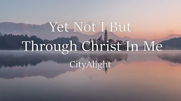 Yet Not I But Through Christ In Me - Piano Instrumental | With Lyrics  (CityAlight)