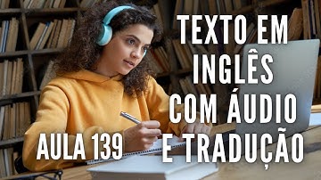 APRENDA INGLÊS COM LEITURA GUIADA - TEXTO EM INGLÊS COM ÁUDIO E TRADUÇÃO #AULA 139