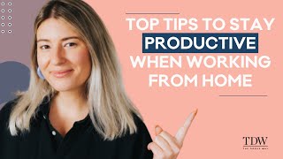 Top Tips To Stay Productive When Working From Home