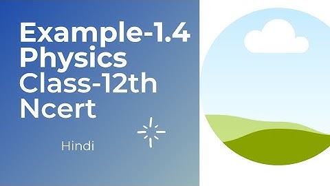 Example-1.4 Class-12th Physics NCERT
