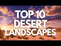 Top 10 Mesmerizing Desert Landscapes to Leave You in Awe