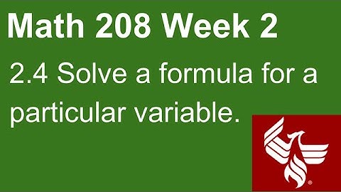 07 Math 208 Week 2 Section 2.4 Solve a formula for a particular variable