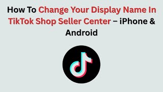 How To Change Your Display Name In Tiktok Shop Seller Center 2026 Iphone & Android