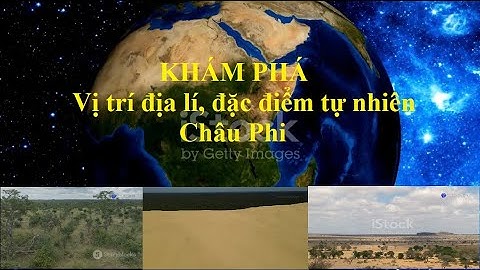 Khám phá vị trí địa lí, đặc điểm tự nhiên Châu Phi #địalý #khamphathegioi