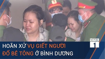 Vụ giết người đổ bê tông ở Bình Dương: Hoãn xử vì chủ mưu Phạm Thị Thiên Hà không khỏe  | VTC1
