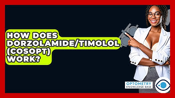 How Does Dorzolamide/Timolol (Cosopt) Work? - Optometry Knowledge Base