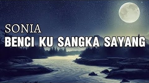 SONIA - Benci Ku Sangka Sayang | Lirik Lagu