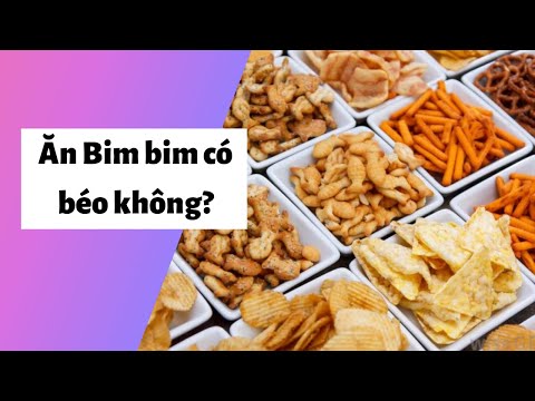 Ăn bim bim có béo không? Ăn thế nào tốt cho sức khỏe, Ko tăng cân?