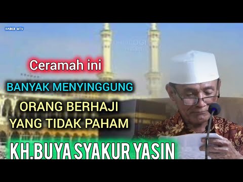 Orang yang ibadah Haji tidak paham,pasti tersinggung.KH.BUYA SYAKUR YASIN