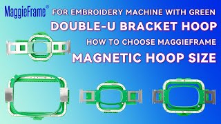 For Embroidery Machine with Green Double U Bracket Hoop How to Choose MaggieFrame Magnetic Hoop Size