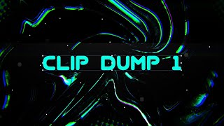 Clip Dump 1 (Montage)