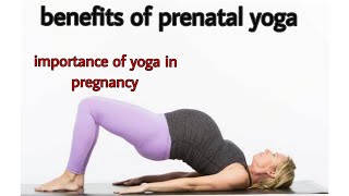 Importance of yoga in pregnancy. Benifits of prenatal yoga.