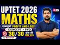 UPTET Maths Classes 2026 | Profit and loss For UPTET Maths | UPTET Maths |PYQs UPTET Maths By Kamal