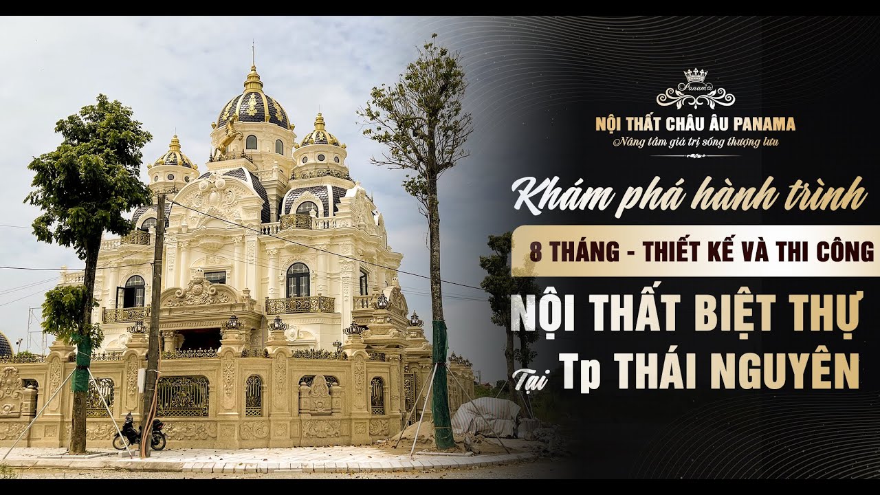 Hành trình 8 tháng thiết kế & thi công nội thất biệt thự tân cổ điển 200m2 x 3T tại Tp Thái Nguyên