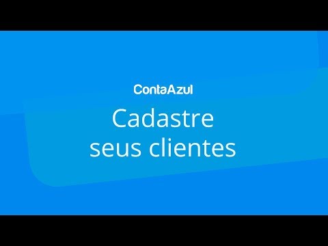 Conta Azul: Como cadastrar seus clientes na plataforma