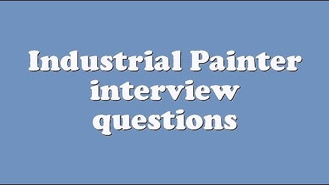Industrial Painter interview questions
