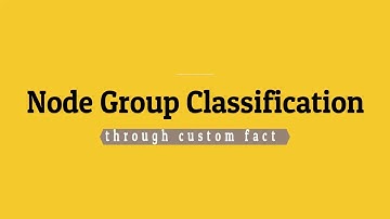 9.7 Puppet Facter & Facts, Node group classification using custom fact
