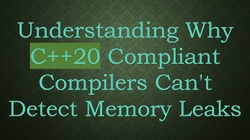 Understanding Why C++20 Compliant Compilers Can