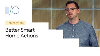 Tools for Building Better Smart Home Actions (Google I/O'19)