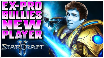 RETURNED EX-SC2 PRO BULLYING NEW PLAYER