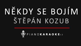Štěpán Kozub - Někdy se bojím | Piano Karaoke Instrumental