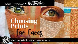 How I Choose Fabric Prints for Quilted Faces - Quilt 23 Part 1