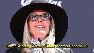 Oscar-Winning Actress Diane Keaton Dead at 79 — Hollywood Mourns a Legend #dianekeaton  #died