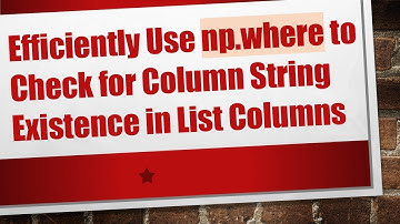 Efficiently Use np.where to Check for Column String Existence in List Columns