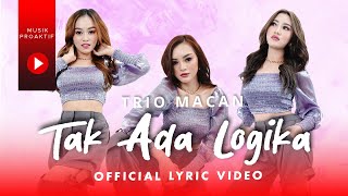 Trio Macan - Tak Ada Logika