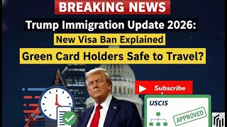 Trump Immigration Update 2026: New Visa Ban Explained – Green Card Holders Safe to Travel?